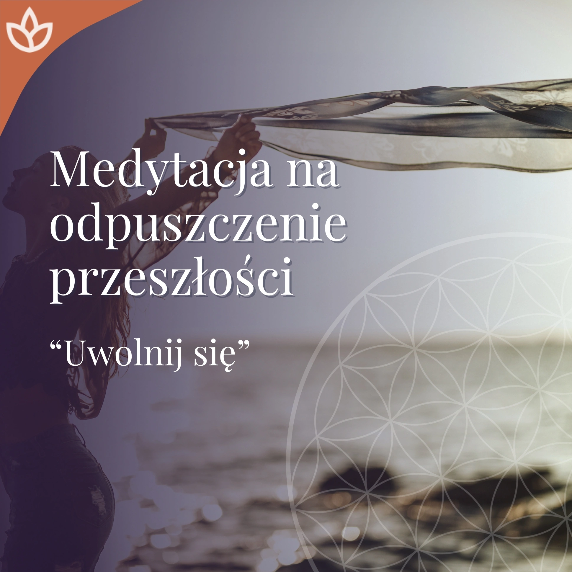 Medytacja na odpuszczenie i uwolnienie się od przeszłości